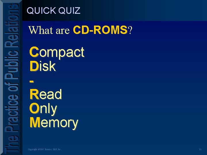 QUICK QUIZ What are CD-ROMS? Compact Disk Read Only Memory Copyright © 2001 Prentice