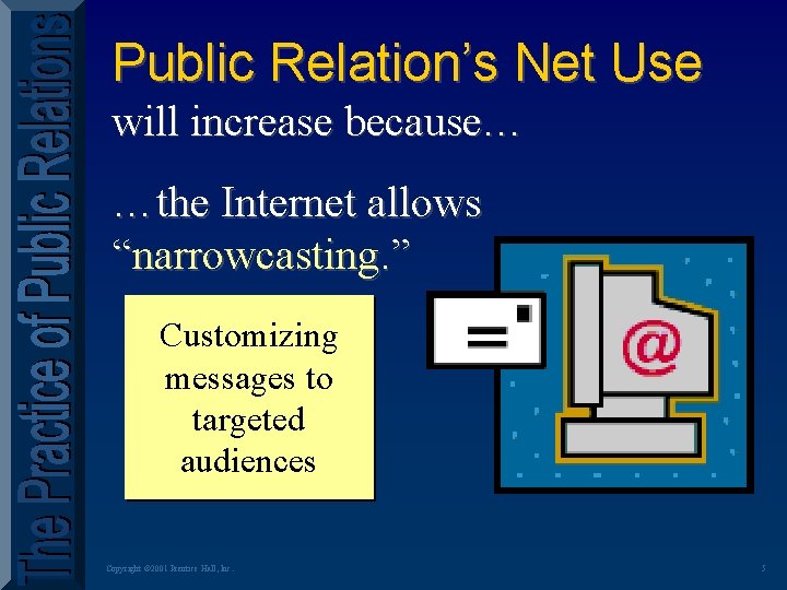 Public Relation’s Net Use will increase because… …the Internet allows “narrowcasting. ” Customizing messages