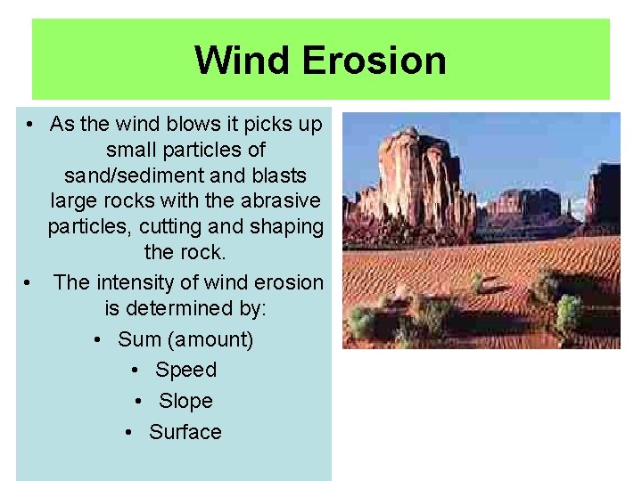 Wind Erosion • As the wind blows it picks up small particles of sand/sediment