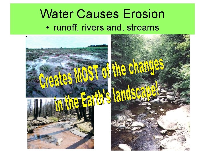 Water Causes Erosion • runoff, rivers and, streams 