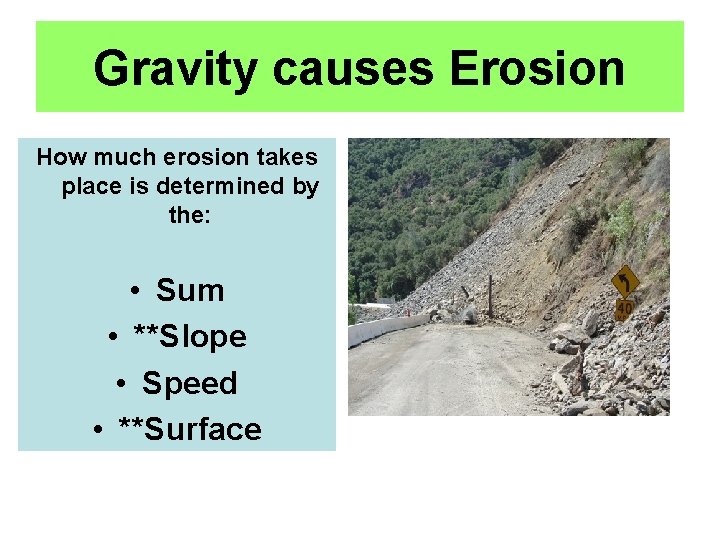 Gravity causes Erosion How much erosion takes place is determined by the: • Sum