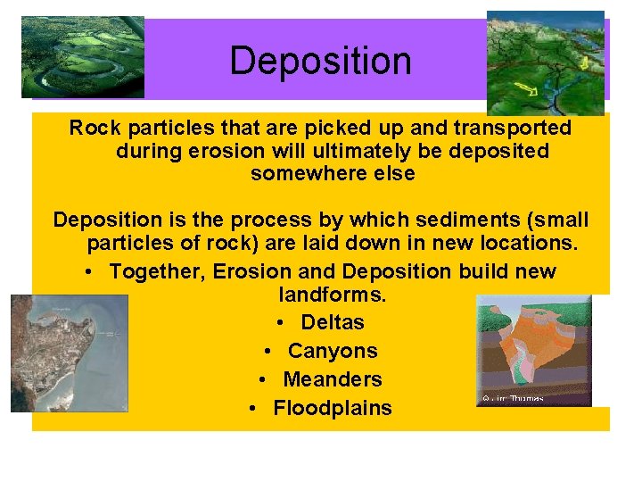 Deposition Rock particles that are picked up and transported during erosion will ultimately be