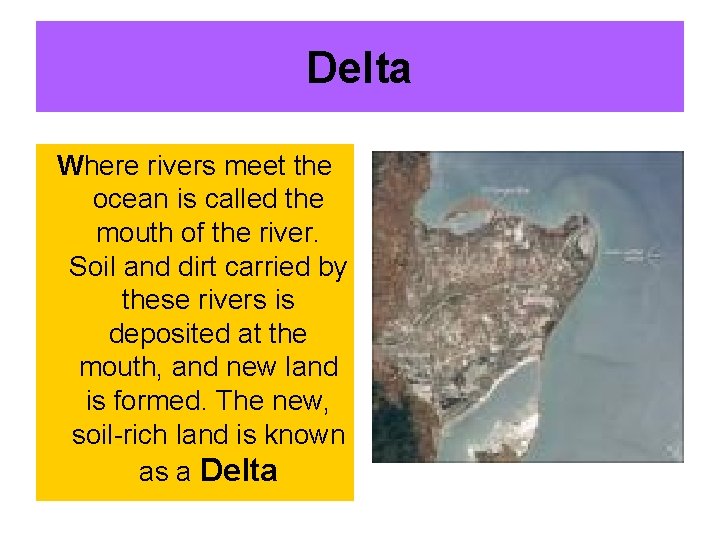 Delta Where rivers meet the ocean is called the mouth of the river. Soil