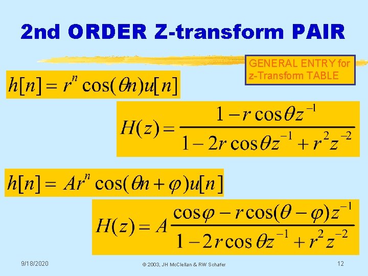 2 nd ORDER Z-transform PAIR GENERAL ENTRY for z-Transform TABLE 9/18/2020 © 2003, JH 2 nd ORDER Z-transform PAIR GENERAL ENTRY for z-Transform TABLE 9/18/2020 © 2003, JH
