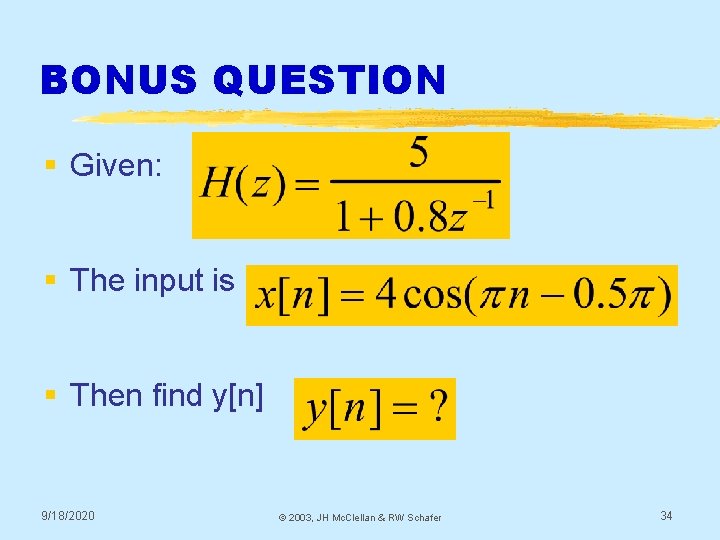 BONUS QUESTION § Given: § The input is § Then find y[n] 9/18/2020 ©