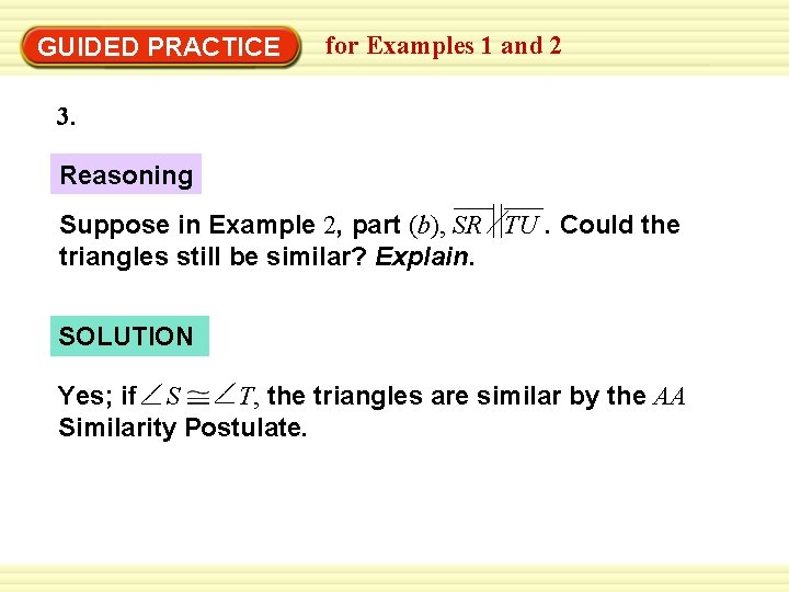 GUIDED PRACTICE for Examples 1 and 2 3. Reasoning Suppose in Example 2, part