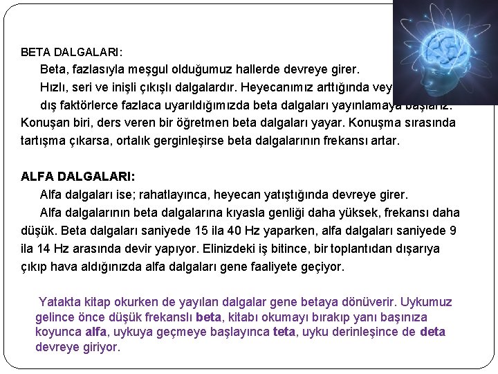 BETA DALGALARI: Beta, fazlasıyla meşgul olduğumuz hallerde devreye girer. Hızlı, seri ve inişli çıkışlı