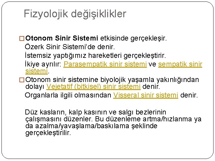 Fizyolojik değişiklikler � Otonom Sinir Sistemi etkisinde gerçekleşir. Özerk Sinir Sistemi’de denir. İstemsiz yaptığımız