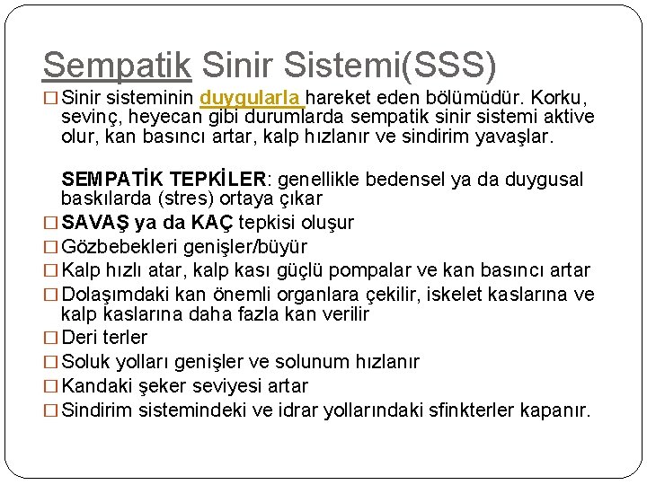 Sempatik Sinir Sistemi(SSS) � Sinir sisteminin duygularla hareket eden bölümüdür. Korku, sevinç, heyecan gibi