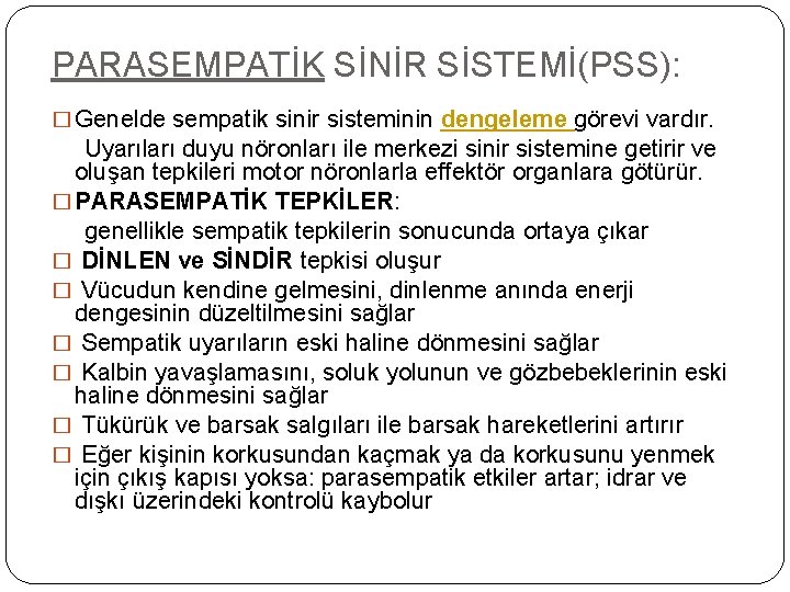 PARASEMPATİK SİNİR SİSTEMİ(PSS): � Genelde sempatik sinir sisteminin dengeleme görevi vardır. Uyarıları duyu nöronları