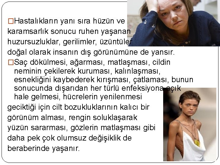 �Hastalıkların yanı sıra hüzün ve karamsarlık sonucu ruhen yaşanan huzursuzluklar, gerilimler, üzüntüler doğal olarak