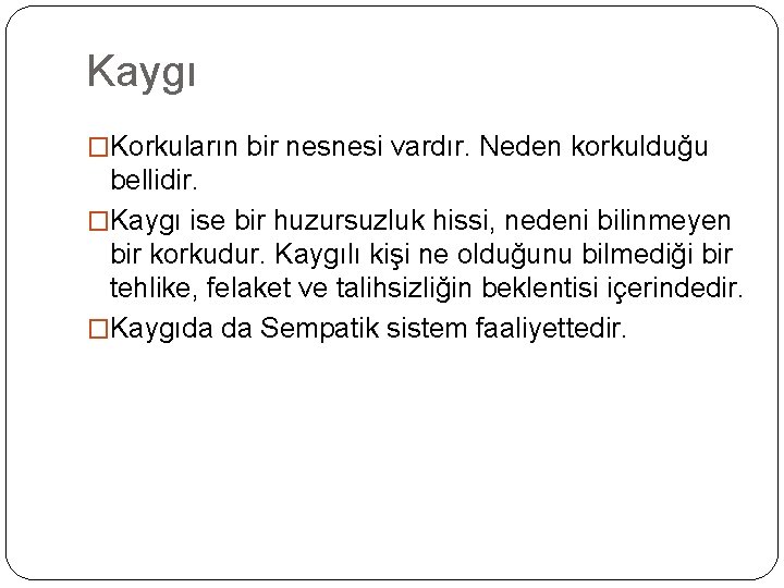 Kaygı �Korkuların bir nesnesi vardır. Neden korkulduğu bellidir. �Kaygı ise bir huzursuzluk hissi, nedeni