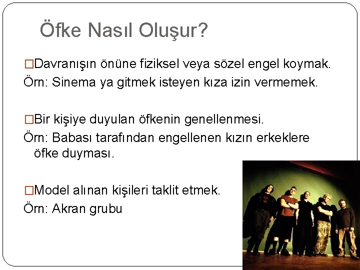 Öfke Nasıl Oluşur? �Davranışın önüne fiziksel veya sözel engel koymak. Örn: Sinema ya gitmek