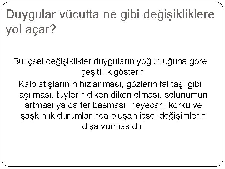 Duygular vücutta ne gibi değişikliklere yol açar? Bu içsel değişiklikler duyguların yoğunluğuna göre çeşitlilik