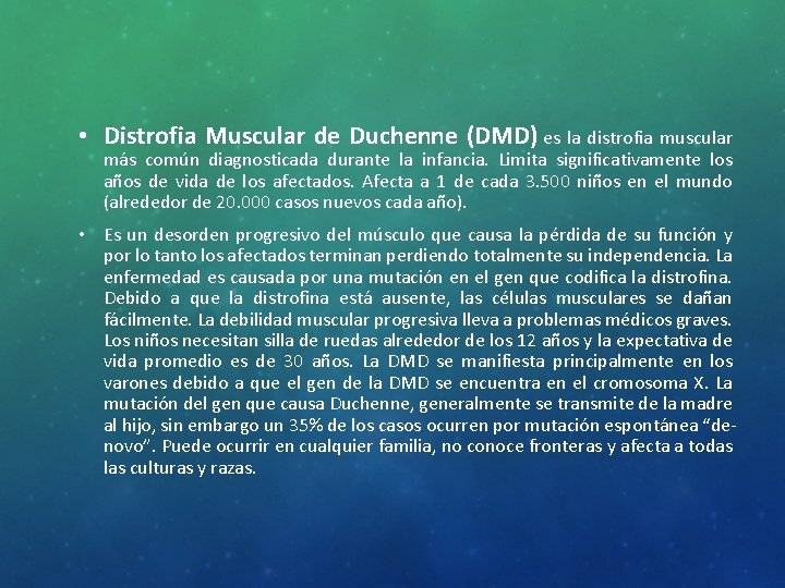  • Distrofia Muscular de Duchenne (DMD) es la distrofia muscular más común diagnosticada