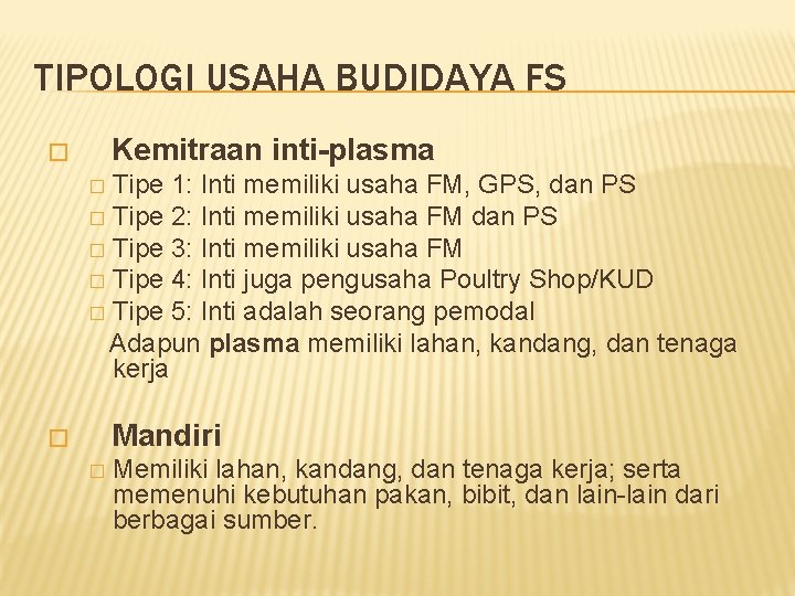 TIPOLOGI USAHA BUDIDAYA FS Kemitraan inti-plasma � Tipe 1: Inti memiliki usaha FM, GPS,