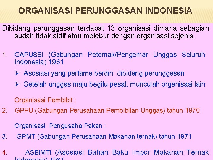 ORGANISASI PERUNGGASAN INDONESIA Dibidang perunggasan terdapat 13 organisasi dimana sebagian sudah tidak aktif atau