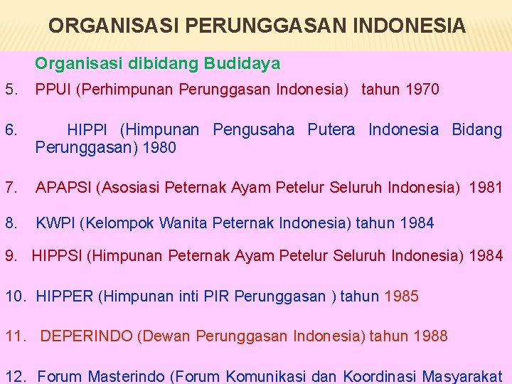 ORGANISASI PERUNGGASAN INDONESIA Organisasi dibidang Budidaya 5. PPUI (Perhimpunan Perunggasan Indonesia) tahun 1970 6.