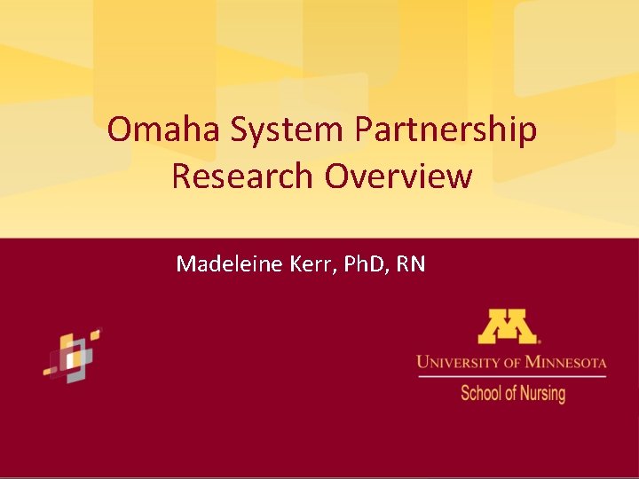 Omaha System Partnership Research Overview Madeleine Kerr, Ph. D, RN 