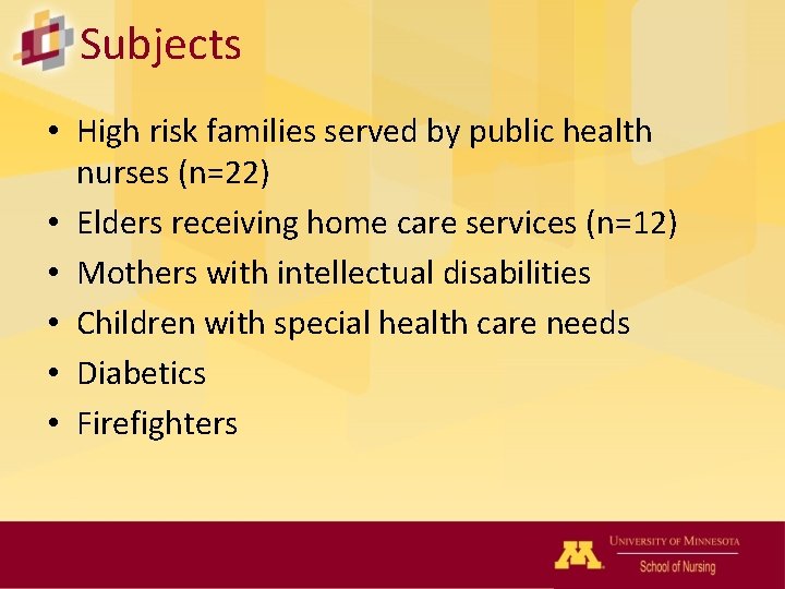 Subjects • High risk families served by public health nurses (n=22) • Elders receiving