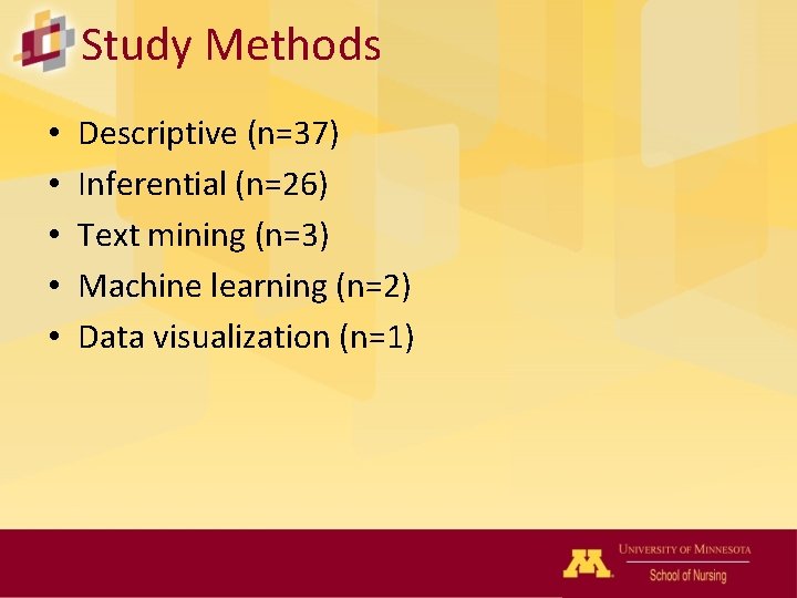 Study Methods • • • Descriptive (n=37) Inferential (n=26) Text mining (n=3) Machine learning