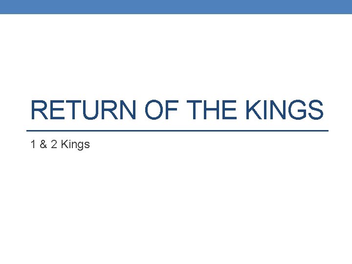 RETURN OF THE KINGS 1 & 2 Kings 