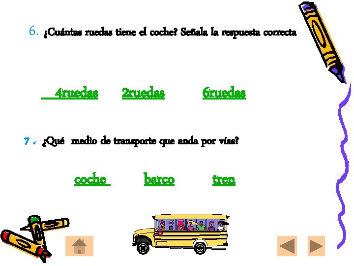 6. ¿Cuántas ruedas tiene el coche? Señala la respuesta correcta 4 ruedas 2 ruedas