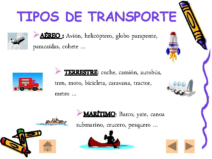 TIPOS DE TRANSPORTE ØAÉREO : Avión, helicóptero, globo parapente, paracaídas, cohete … Ø TERRESTRE: