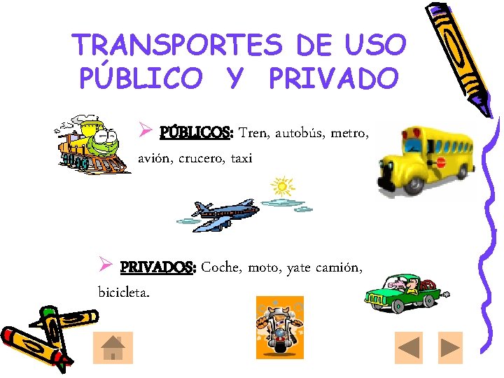 TRANSPORTES DE USO PÚBLICO Y PRIVADO Ø PÚBLICOS: Tren, autobús, metro, avión, crucero, taxi