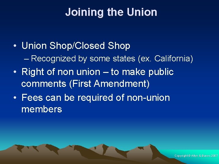 Joining the Union • Union Shop/Closed Shop – Recognized by some states (ex. California)