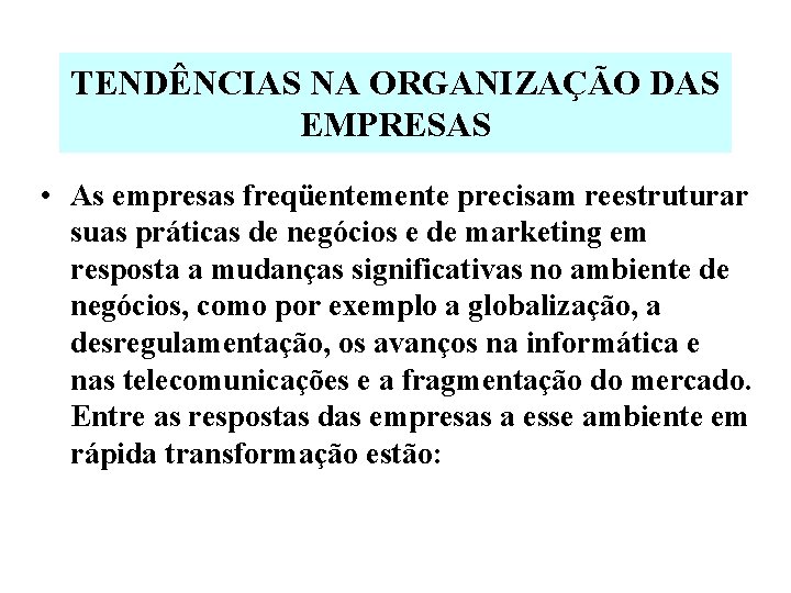 TENDÊNCIAS NA ORGANIZAÇÃO DAS EMPRESAS • As empresas freqüentemente precisam reestruturar suas práticas de