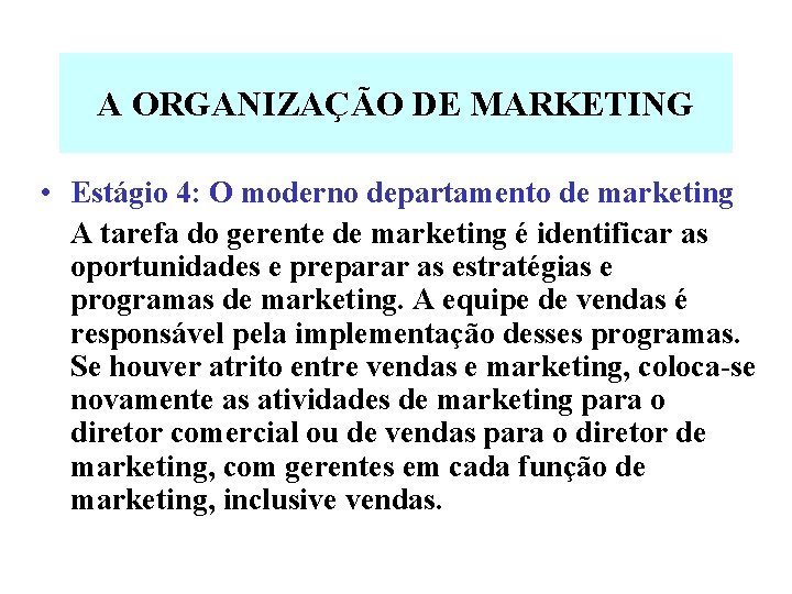 A ORGANIZAÇÃO DE MARKETING • Estágio 4: O moderno departamento de marketing A tarefa