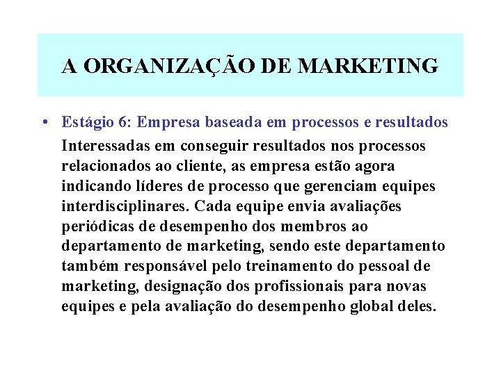 A ORGANIZAÇÃO DE MARKETING • Estágio 6: Empresa baseada em processos e resultados Interessadas