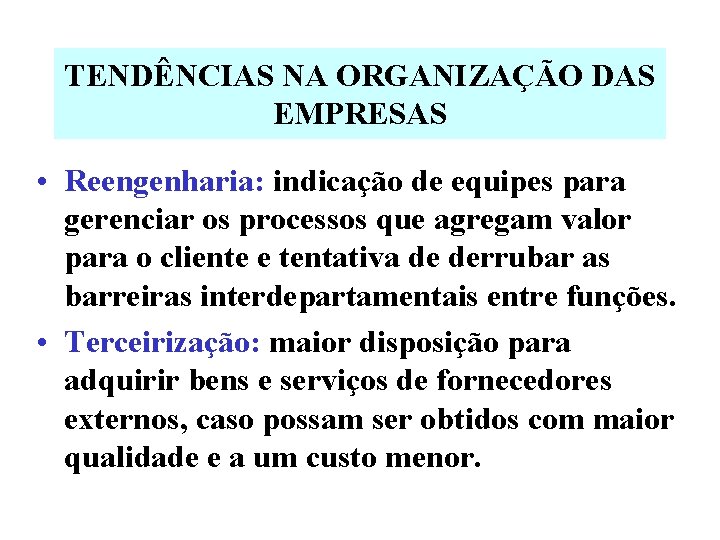 TENDÊNCIAS NA ORGANIZAÇÃO DAS EMPRESAS • Reengenharia: indicação de equipes para gerenciar os processos