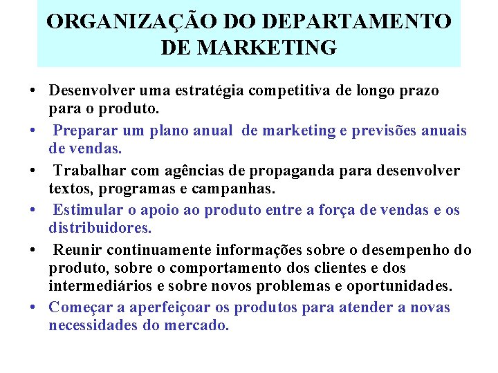 ORGANIZAÇÃO DO DEPARTAMENTO DE MARKETING • Desenvolver uma estratégia competitiva de longo prazo para