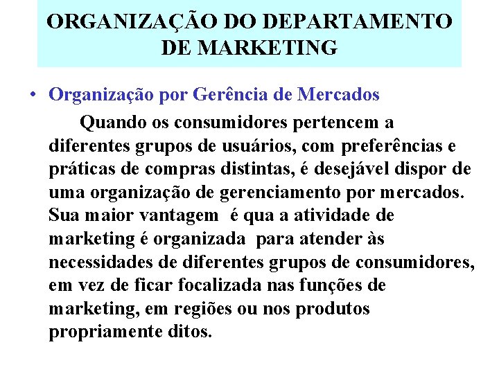 ORGANIZAÇÃO DO DEPARTAMENTO DE MARKETING • Organização por Gerência de Mercados Quando os consumidores