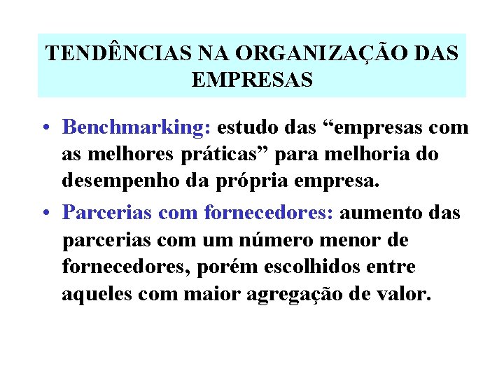 TENDÊNCIAS NA ORGANIZAÇÃO DAS EMPRESAS • Benchmarking: estudo das “empresas com as melhores práticas”