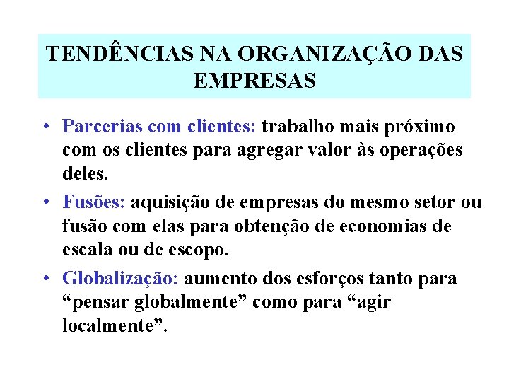 TENDÊNCIAS NA ORGANIZAÇÃO DAS EMPRESAS • Parcerias com clientes: trabalho mais próximo com os