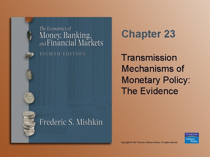 Chapter 23 Transmission Mechanisms of Monetary Policy: The Evidence Chapter 23 Transmission Mechanisms of Monetary Policy: The Evidence