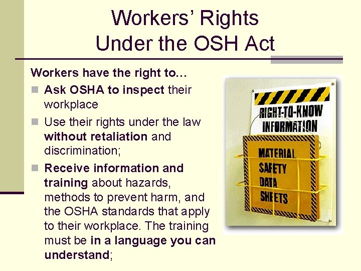 Workers’ Rights Under the OSH Act Workers have the right to… n Ask OSHA