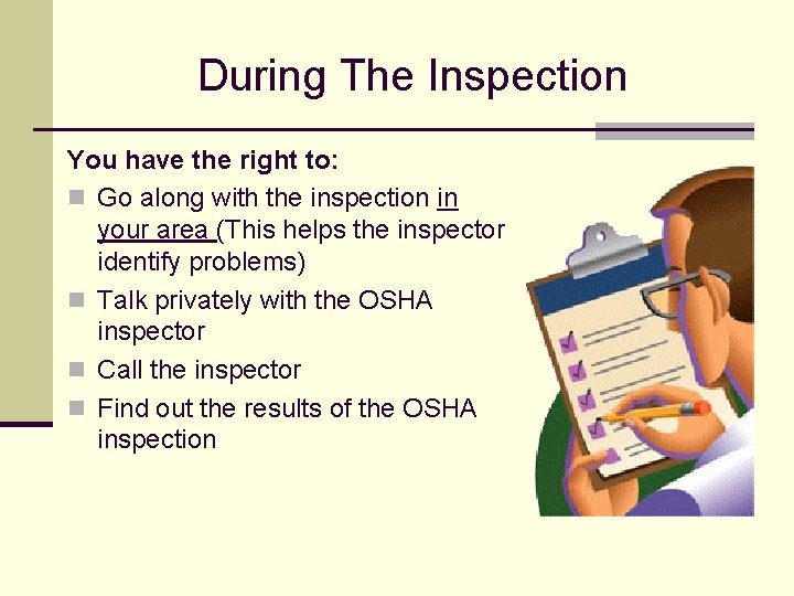 During The Inspection You have the right to: n Go along with the inspection
