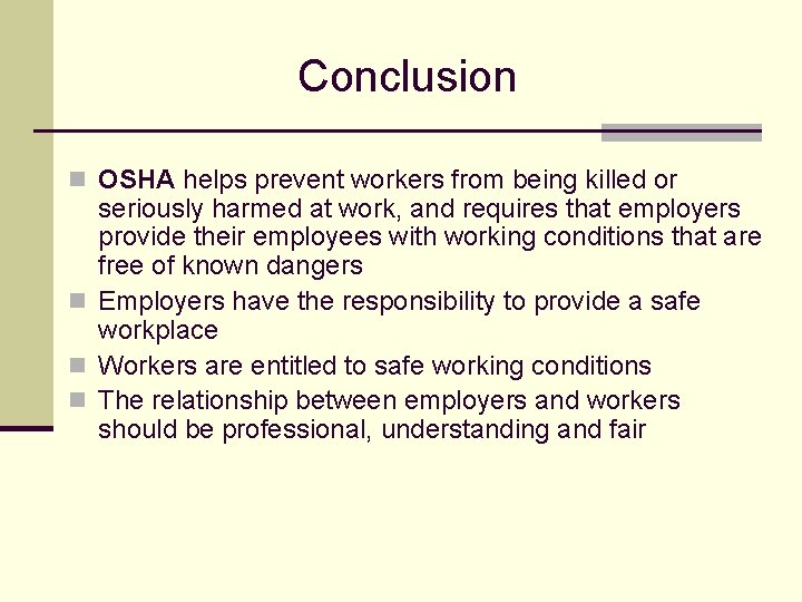 Conclusion n OSHA helps prevent workers from being killed or seriously harmed at work,