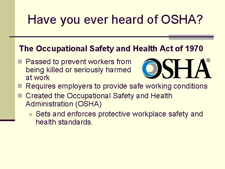 Have you ever heard of OSHA? The Occupational Safety and Health Act of 1970