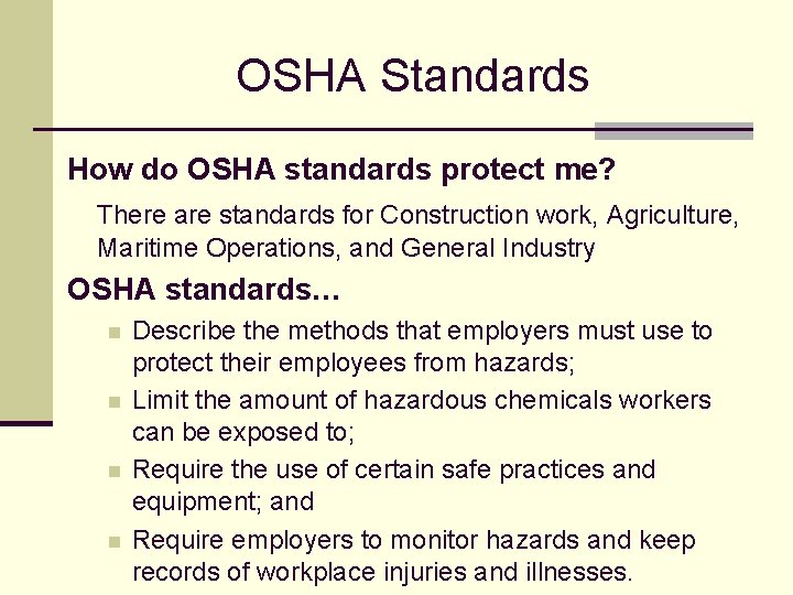 OSHA Standards How do OSHA standards protect me? There are standards for Construction work,