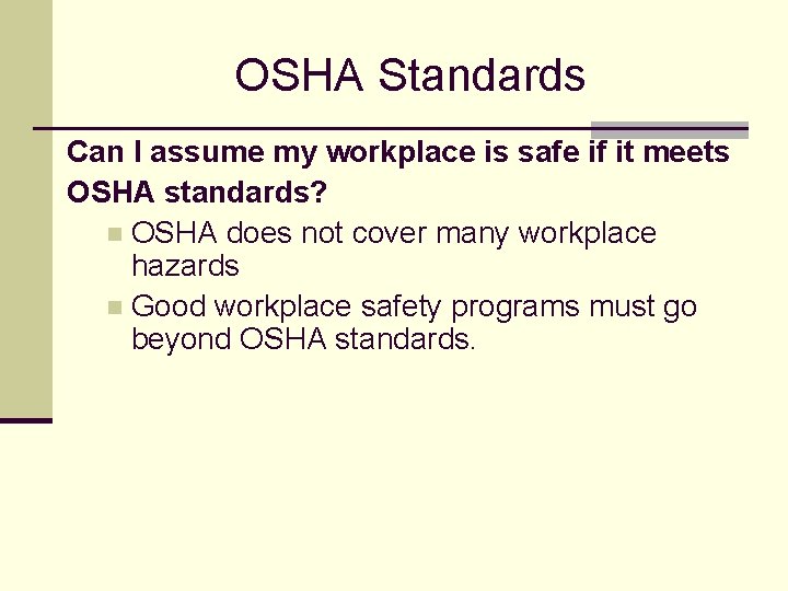 OSHA Standards Can I assume my workplace is safe if it meets OSHA standards?