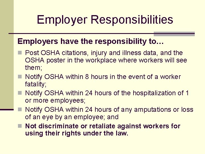 Employer Responsibilities Employers have the responsibility to… n Post OSHA citations, injury and illness