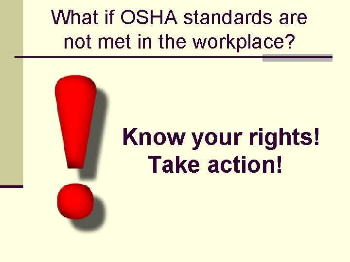 What if OSHA standards are not met in the workplace? Know your rights! Take
