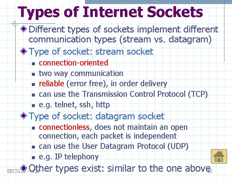 Types of Internet Sockets Different types of sockets implement different communication types (stream vs.