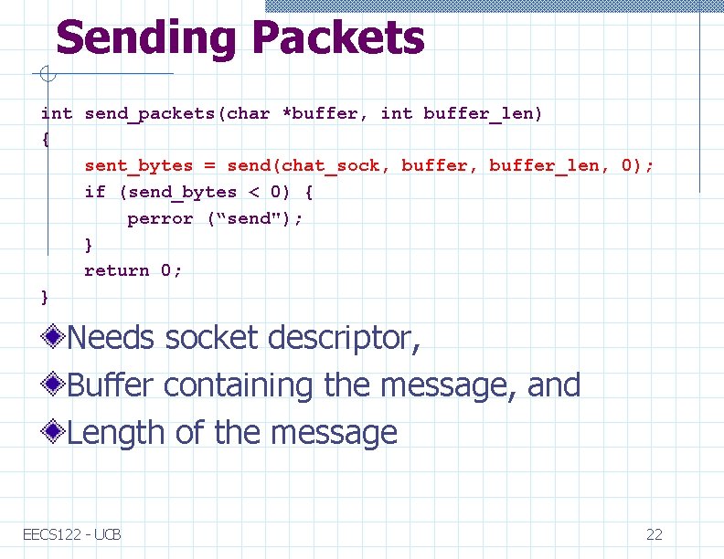 Sending Packets int send_packets(char *buffer, int buffer_len) { sent_bytes = send(chat_sock, buffer_len, 0); if