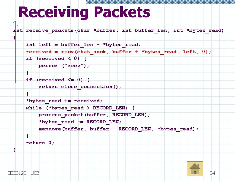Receiving Packets int receive_packets(char *buffer, int buffer_len, int *bytes_read) { int left = buffer_len